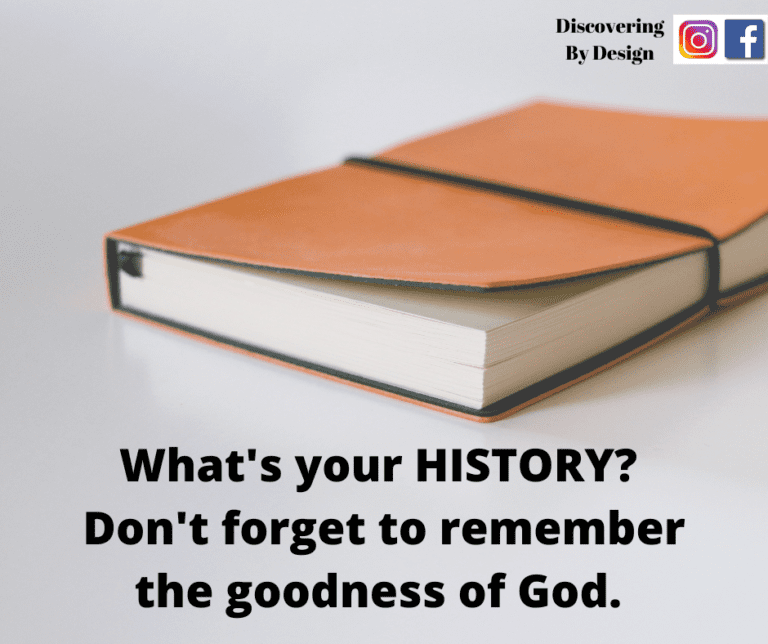 What is your history? Don't forget to remember the goodness of God.